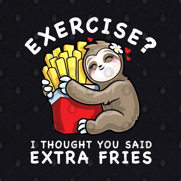 Cute Sloth Exercise I Thought You Said Extra Fries by PnJ